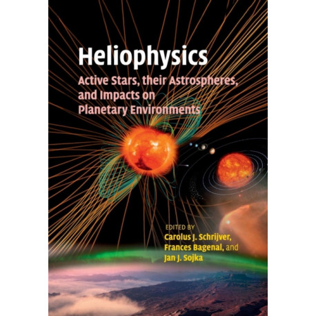 Heliophysics: Active Stars, their Astrospheres, and Impacts on Planetary Environments
