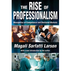The Rise of Professionalism: Monopolies of Competence and Sheltered Markets