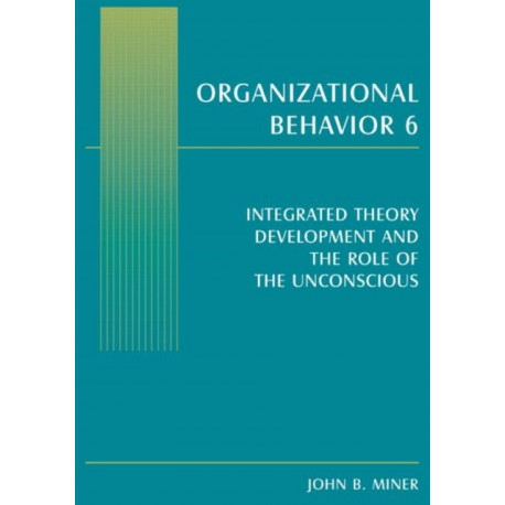 Organizational Behavior 6: Integrated Theory Development and the Role of the Unconscious