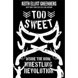 Too Sweet: Inside the Indie Wrestling Revolution