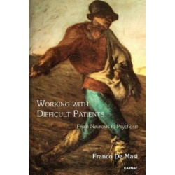 Working With Difficult Patients: From Neurosis to Psychosis