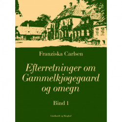 Efterretninger om Gammelkjøgegaard og omegn. Bind 1