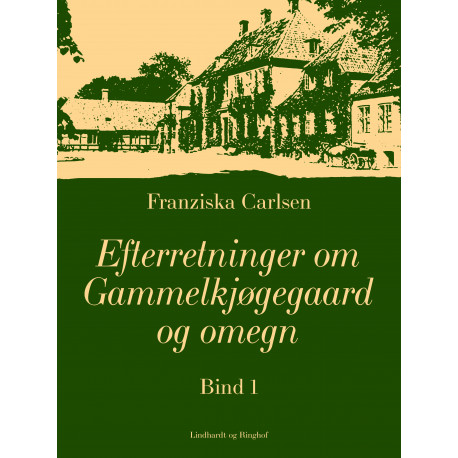Efterretninger om Gammelkjøgegaard og omegn. Bind 1
