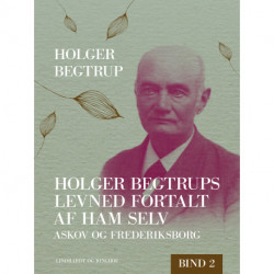 Holger Begtrups levned fortalt af ham selv. Bind 2. Askov og Frederiksborg