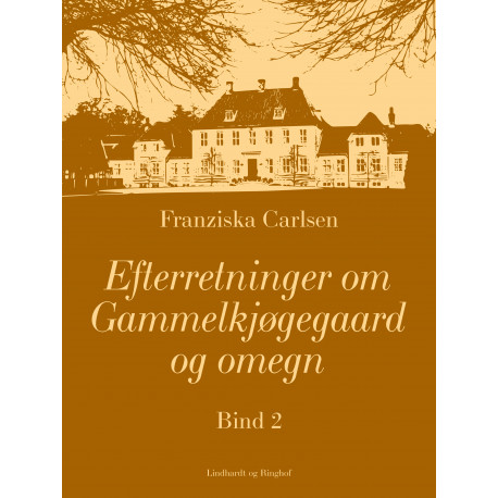 Efterretninger om Gammelkjøgegaard og omegn. Bind 2
