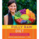 The Fully Raw Diet: 21 Days to Better Health, with Meal and Exercise Plans, Tips, and 75 Recipes