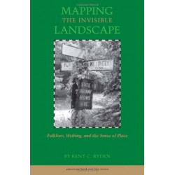 Mapping the Invisible Landscape: Folklore, Writing, and the Sense of Place