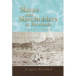 Slaves and Slaveholders In Bermuda, 1616–1782