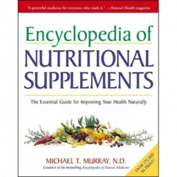 Encyclopedia of Nutritional Supplements: The Essential Guide for Improving Your Health Naturally