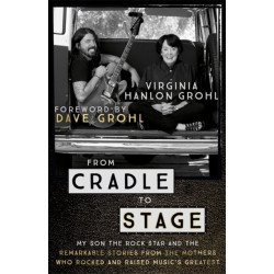 From Cradle to Stage: Stories from the Mothers Who Rocked and Raised Rock Stars