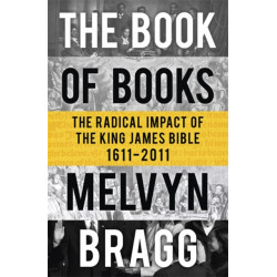 The Book of Books: The Radical Impact of the King James Bible