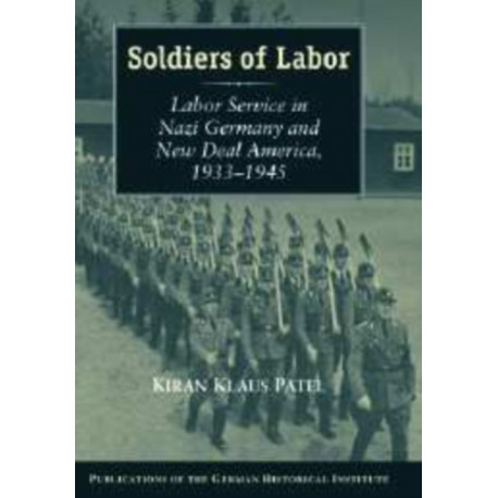Soldiers of Labor: Labor Service in Nazi Germany and New Deal America, 1933–1945