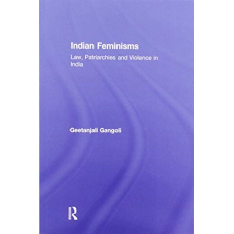 Indian Feminisms: Law, Patriarchies and Violence in India