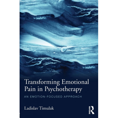 Transforming Emotional Pain in Psychotherapy: An emotion-focused approach