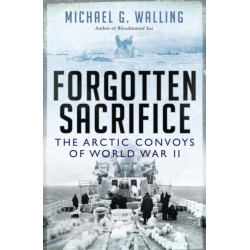 Forgotten Sacrifice: The Arctic Convoys of World War II