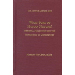 What Sort of Human Nature?: Medieval Philosophy and the Systematics of Christology.