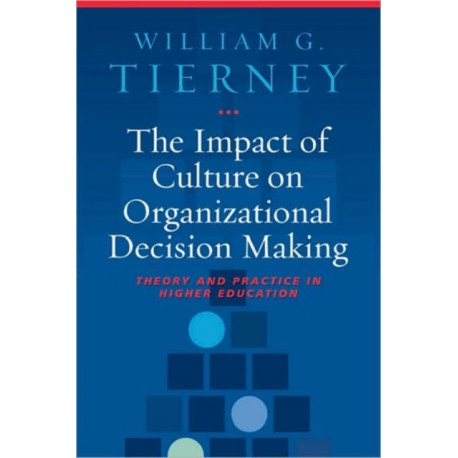 The Impact of Culture on Organizational Decision-Making: Theory and Practice in Higher Education