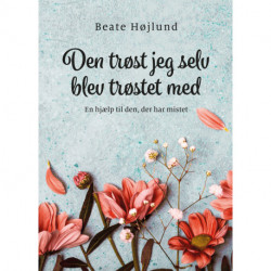 Den trøst jeg selv blev trøstet med: En hjælp til den, der har mistet