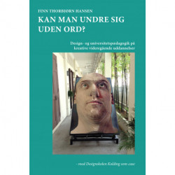 Kan man undre sig uden ord?: design- og universitetspædagogik på kreative videregående uddannelser, med Designskolen Kolding som case