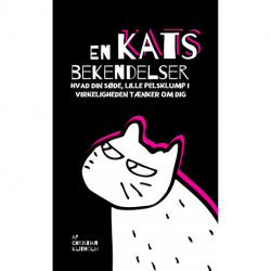 En kats bekendelser: Hvad din søde, lille pelsklump i virkeligheden tænker om dig