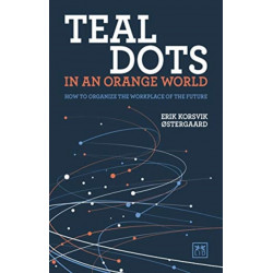 Teal Dots in an Orange World: How to organize the workplace of the future