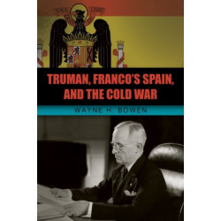 Truman, Franco's Spain, and the Cold War