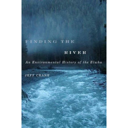 Finding the River: An Environmental History of the Elwha