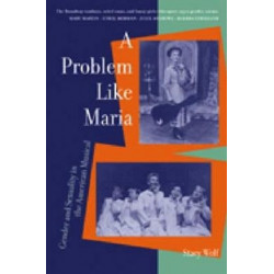 A Problem like Maria: Gender and Sexuality in the American Musical