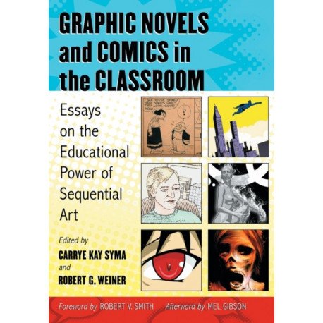 Graphic Novels and Comics in the Classroom: Essays on the Educational Power of Sequential Art