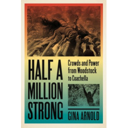 Half a Million Strong: Crowds and Power from Woodstock to Coachella