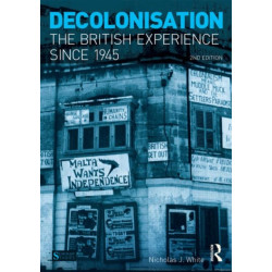 Decolonisation: The British Experience Since 1945