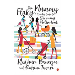 The Flaky Mummy: A Quirky Guide To Surviving Motherhood