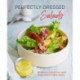 Perfectly Dressed Salads: 60 Delicious Recipes from Tangy Vinaigrettes to Creamy Mayos