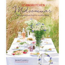 ScandiKitchen: Midsommar: Simply Delicious Food for Summer Days