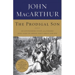 The Prodigal Son: An Astonishing Study of the Parable Jesus Told to Unveil God's Grace for You