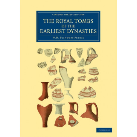 The Royal Tombs of the Earliest Dynasties