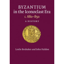 Byzantium in the Iconoclast Era, c. 680–850: A History