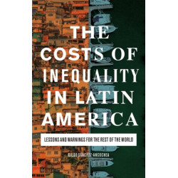 The Costs of Inequality in Latin America: Lessons and Warnings for the Rest of the World