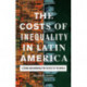 The Costs of Inequality in Latin America: Lessons and Warnings for the Rest of the World