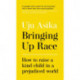 Bringing Up Race: How to Raise a Kind Child in a Prejudiced World