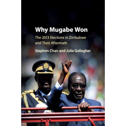Why Mugabe Won: The 2013 Elections in Zimbabwe and their Aftermath