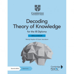 Decoding Theory of Knowledge for the IB Diploma Skills Book with Digital Access (2 Years): Themes, Skills and Assessment