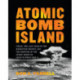 Atomic Bomb Island: Tinian, the Last Stage of the Manhattan Project, and the Dropping of the Atomic Bombs on Japan in World War II