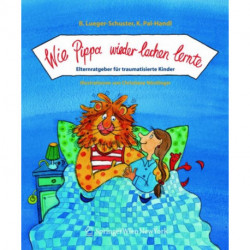 Wie Pippa wieder lachen lernte: Elternratgeber fur traumatisierte Kinder