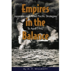Empires in the Balance: Japanese and Allied Pacific Strategies to April 1942