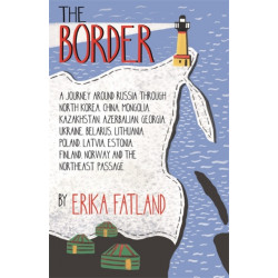 The Border - A Journey Around Russia: SHORTLISTED FOR THE STANFORD DOLMAN TRAVEL BOOK OF THE YEAR 2020