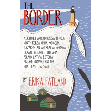 The Border - A Journey Around Russia: SHORTLISTED FOR THE STANFORD DOLMAN TRAVEL BOOK OF THE YEAR 2020