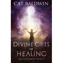 Divine Gifts of Healing: My Life with Spirit