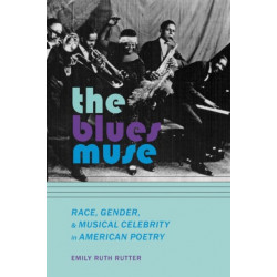 The Blues Muse: Race, Gender, and Musical Celebrity in American Poetry