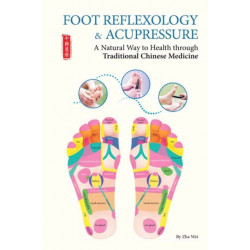 Foot Reflexology & Acupressure: A Natural Way to Health Through Traditional Chinese Medicine